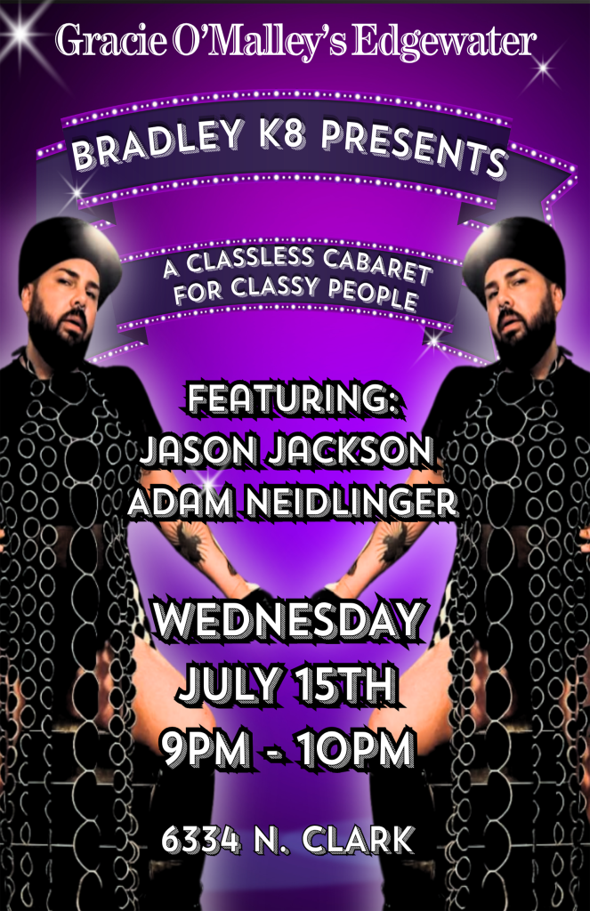 Wednesday, July 15 | Bradley K8 Presents: A Classless Cabaret for Classy People | Gracie O’Malley’s Edgewater